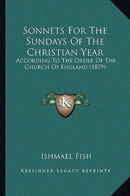Sonnets For The Sundays Of The Christian Year: According To The Order Of The Church Of England (1879)