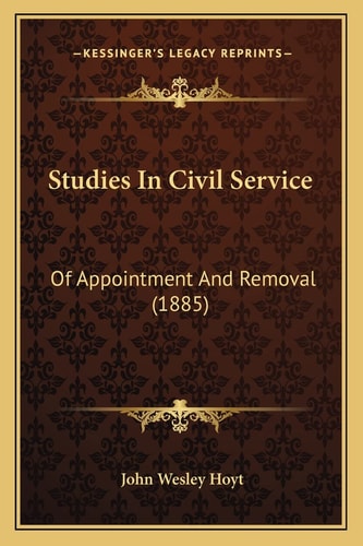 Studies In Civil Service: Of Appointment And Removal (1885)