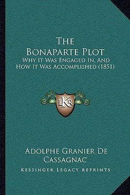 The Bonaparte Plot: Why It Was Engaged In, And How It Was Accomplished (1851)