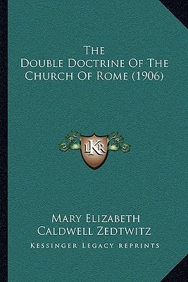 The Double Doctrine Of The Church Of Rome (1906)