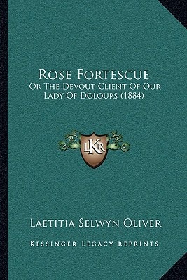 Rose Fortescue: Or The Devout Client Of Our Lady Of Dolours (1884)