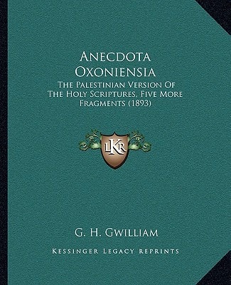 Anecdota Oxoniensia: The Palestinian Version Of The Holy Scriptures, Five More Fragments (1893)