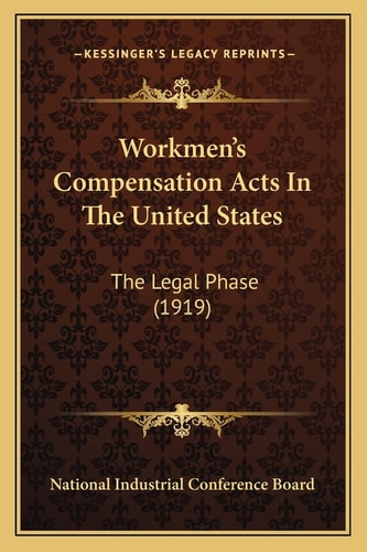Workmen's Compensation Acts In The United States: The Legal Phase (1919)