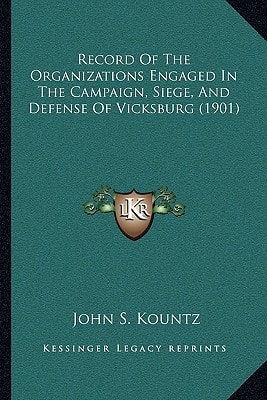 Record Of The Organizations Engaged In The Campaign, Siege, And Defense Of Vicksburg (1901)