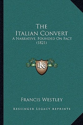The Italian Convert: A Narrative, Founded On Fact (1821)