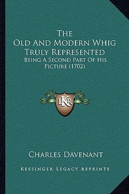 The Old And Modern Whig Truly Represented: Being A Second Part Of His Picture (1702)