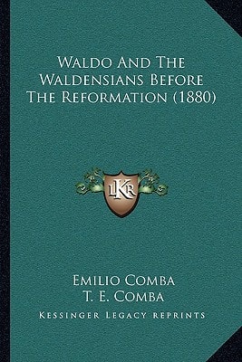 Waldo And The Waldensians Before The Reformation (1880)