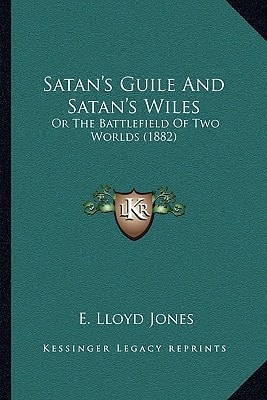 Satan's Guile And Satan's Wiles: Or The Battlefield Of Two Worlds (1882)