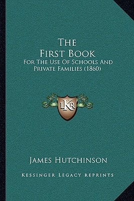 The First Book: For The Use Of Schools And Private Families (1860)
