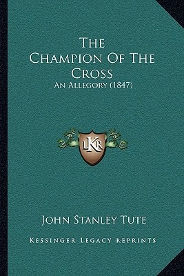 The Champion Of The Cross: An Allegory (1847)