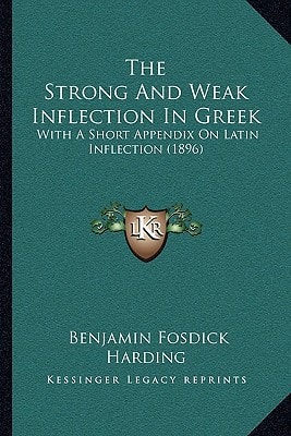 The Strong And Weak Inflection In Greek: With A Short Appendix On Latin Inflection (1896)