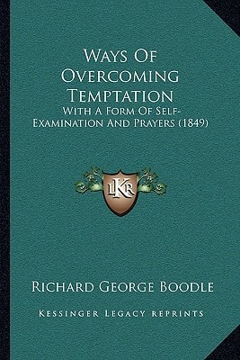 Ways Of Overcoming Temptation: With A Form Of Self-Examination And Prayers (1849)