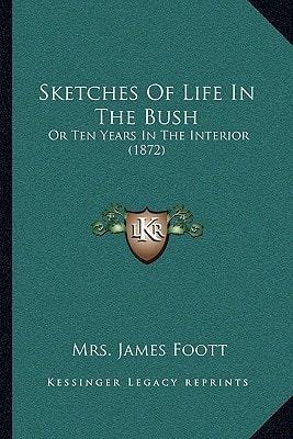 Sketches Of Life In The Bush: Or Ten Years In The Interior (1872)