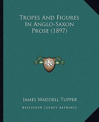 Tropes And Figures In Anglo-Saxon Prose (1897)