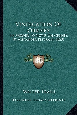 Vindication Of Orkney: In Answer To Notes On Orkney, By Alexander Peterkin (1823)