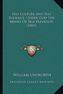 Self Culture And Self Reliance, Under God The Means Of Self Elevation (1869)