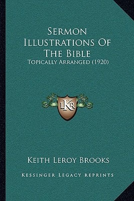 Sermon Illustrations Of The Bible: Topically Arranged (1920)