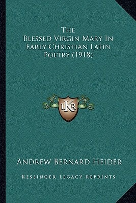 The Blessed Virgin Mary In Early Christian Latin Poetry (1918)