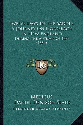 Twelve Days In The Saddle, A Journey On Horseback In New England: During The Autumn Of 1883 (1884)