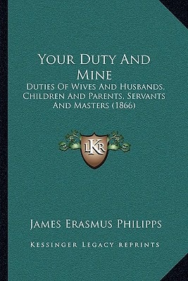 Your Duty And Mine: Duties Of Wives And Husbands, Children And Parents, Servants And Masters (1866)