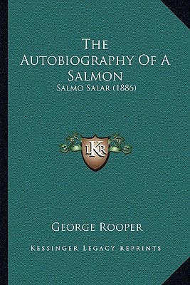 The Autobiography Of A Salmon: Salmo Salar (1886)