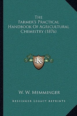 The Farmer's Practical Handbook Of Agricultural Chemistry (1876)