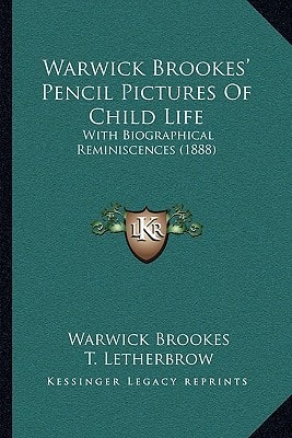 Warwick Brookes' Pencil Pictures Of Child Life: With Biographical Reminiscences (1888)