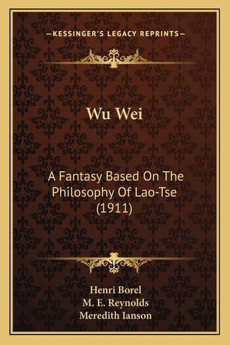 Wu Wei: A Fantasy Based On The Philosophy Of Lao-Tse (1911)