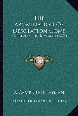 The Abomination Of Desolation Come: Or Revelation Revealed (1855)