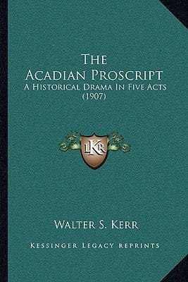 The Acadian Proscript: A Historical Drama In Five Acts (1907)