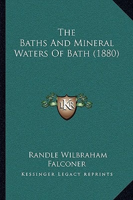 The Baths And Mineral Waters Of Bath (1880)