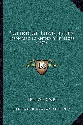 Satirical Dialogues: Dedicated To Anthony Trollope (1870)