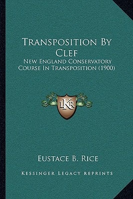 Transposition By Clef: New England Conservatory Course In Transposition (1900)