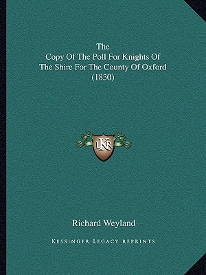 The Copy Of The Poll For Knights Of The Shire For The County Of Oxford (1830)