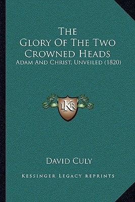 The Glory Of The Two Crowned Heads: Adam And Christ, Unveiled (1820)