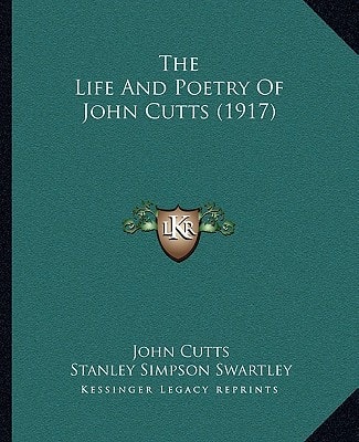 The Life And Poetry Of John Cutts (1917)