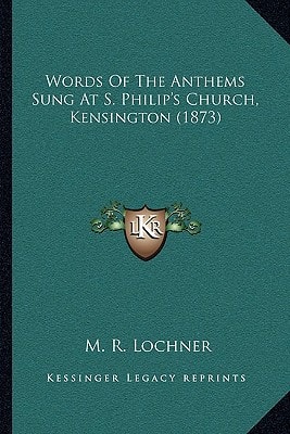 Words Of The Anthems Sung At S. Philip's Church, Kensington (1873)