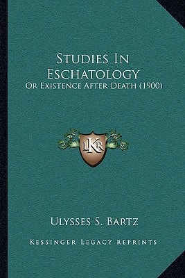 Studies In Eschatology: Or Existence After Death (1900)