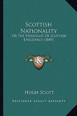 Scottish Nationality: Or The Struggles Of Scottish Episcopacy (1849)