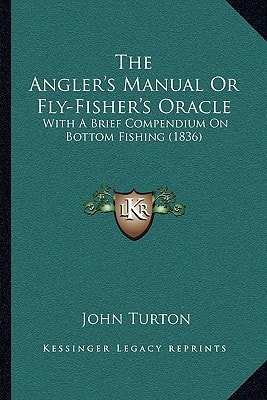 The Angler's Manual Or Fly-Fisher's Oracle: With A Brief Compendium On Bottom Fishing (1836)