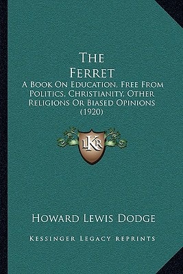 The Ferret: A Book On Education, Free From Politics, Christianity, Other Religions Or Biased Opinions (1920)