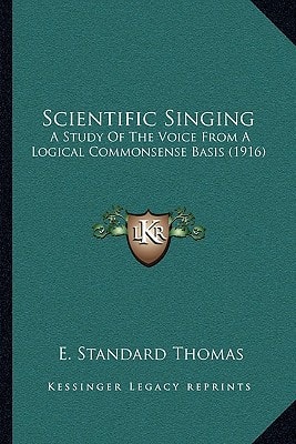 Scientific Singing: A Study Of The Voice From A Logical Commonsense Basis (1916)