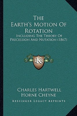 The Earth's Motion Of Rotation: Including The Theory Of Precession And Nutation (1867)