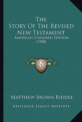 The Story Of The Revised New Testament: American Standard Edition (1908)