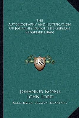 The Autobiography And Justification Of Johannes Ronge, The German Reformer (1846)