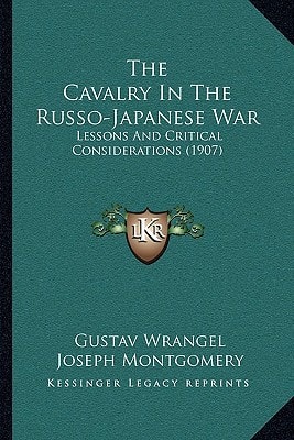 The Cavalry In The Russo-Japanese War: Lessons And Critical Considerations (1907)