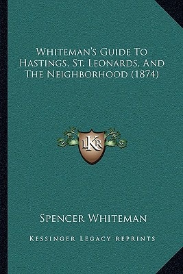 Whiteman's Guide To Hastings, St. Leonards, And The Neighborhood (1874)