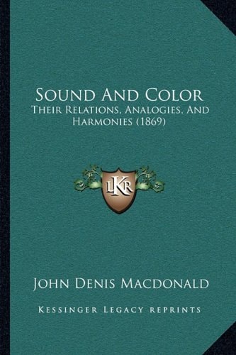 Sound And Color: Their Relations, Analogies, And Harmonies (1869)