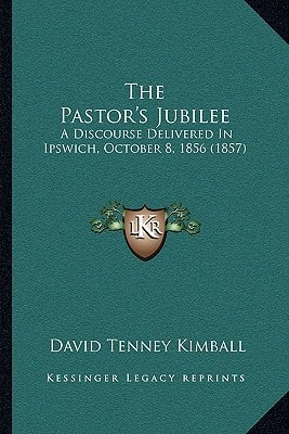 The Pastor's Jubilee: A Discourse Delivered In Ipswich, October 8, 1856 (1857)
