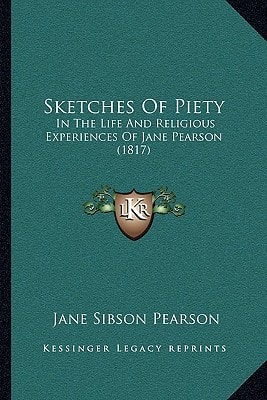 Sketches Of Piety: In The Life And Religious Experiences Of Jane Pearson (1817)